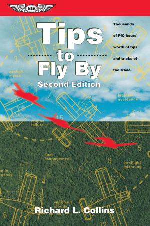 Cover of the book Tips to Fly By by Federal Aviation Administration (FAA)/Aviation Supplies & Academics (ASA)