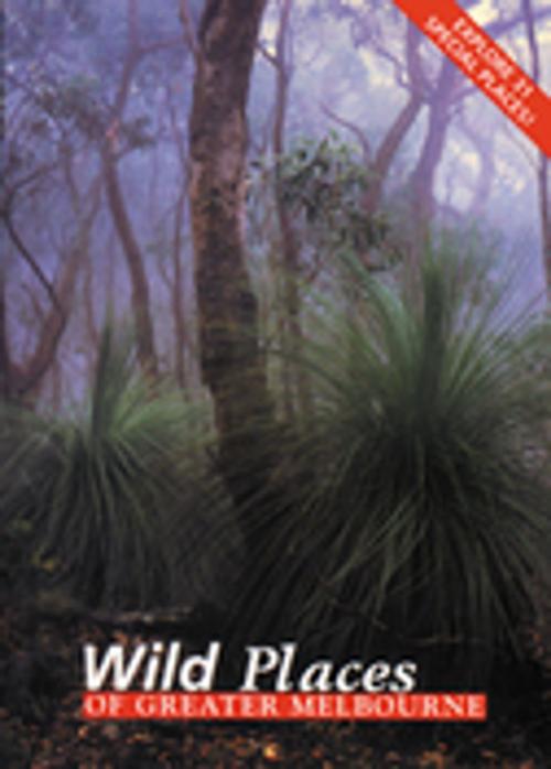 Cover of the book Wild Places of Greater Melbourne by Robin Taylor, CSIRO PUBLISHING