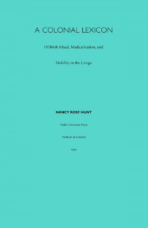 Cover of the book A Colonial Lexicon by Nancy Rose Hunt, Arjun Appadurai, John L. Comaroff, Judith Farquhar, Duke University Press