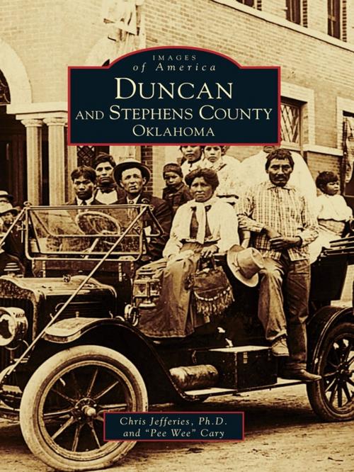 Cover of the book Duncan and Stephens County, Oklahoma by Chris Jefferies Ph.D., "Pee Wee" Cary, Arcadia Publishing Inc.