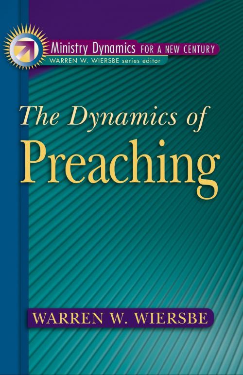 Cover of the book The Dynamics of Preaching (Ministry Dynamics for a New Century) by Warren W. Wiersbe, Baker Publishing Group