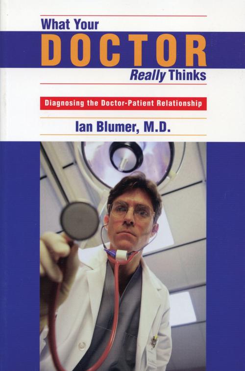 Cover of the book What Your Doctor Really Thinks by Ian Blumer, Dundurn
