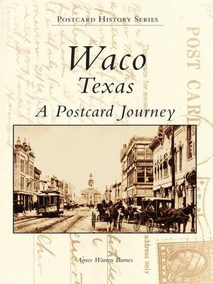 Cover of the book Waco, Texas A Postcard Journey by Violet F. Rowe