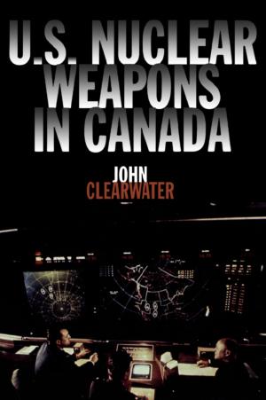 Cover of the book U.S. Nuclear Weapons in Canada by Bernadette Dyer