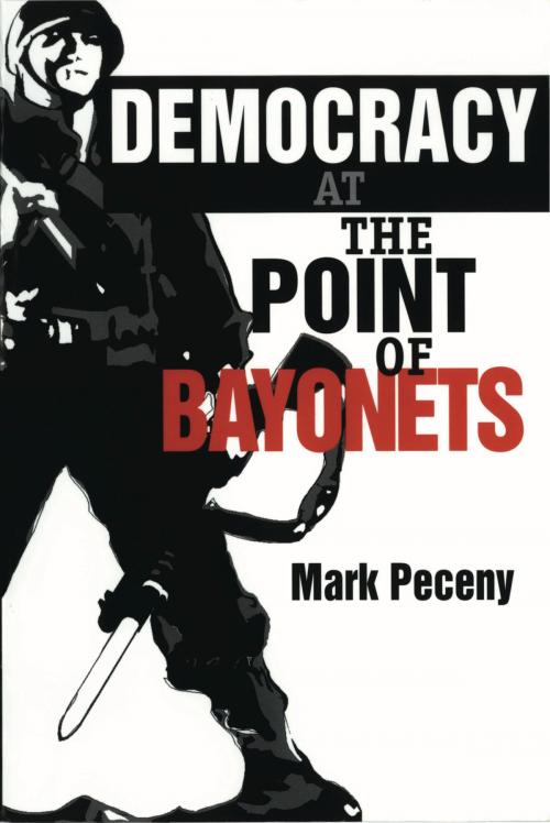 Cover of the book Democracy at the Point of Bayonets by Mark Peceny, Penn State University Press