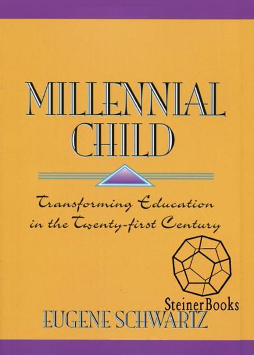 Cover of the book Millennial Child: Transforming Education in the Twenty-First Century by Eugene Schwartz, Steinerbooks
