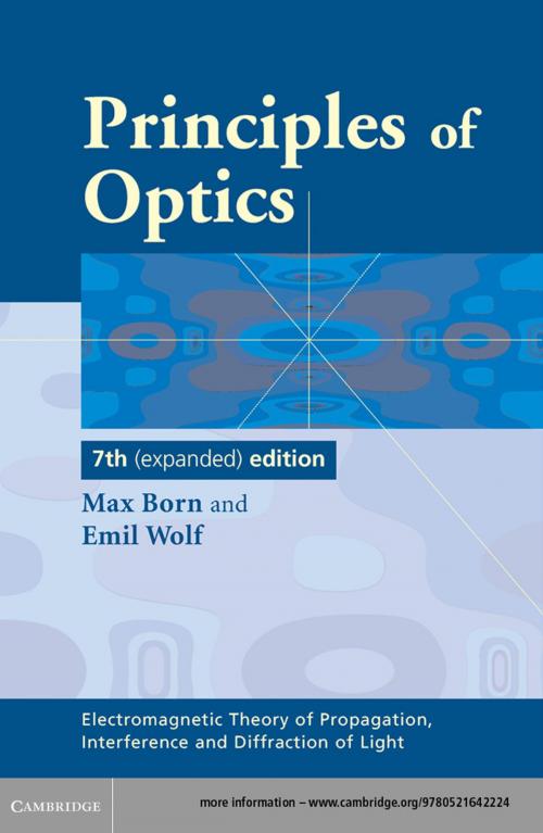 Cover of the book Principles of Optics by Max Born, Emil Wolf, A. B. Bhatia, P. C. Clemmow, D. Gabor, A. R. Stokes, A. M. Taylor, P. A. Wayman, W. L. Wilcock, Cambridge University Press