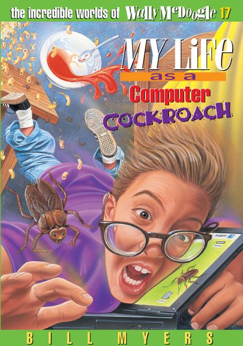 Cover of the book My Life as a Computer Cockroach by Bill Myers, Thomas Nelson