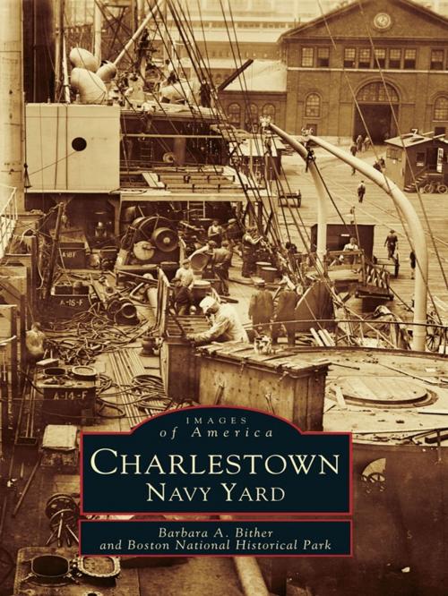 Cover of the book Charlestown Navy Yard by Barbara A. Bither, Boston National Historic Park, Arcadia Publishing Inc.