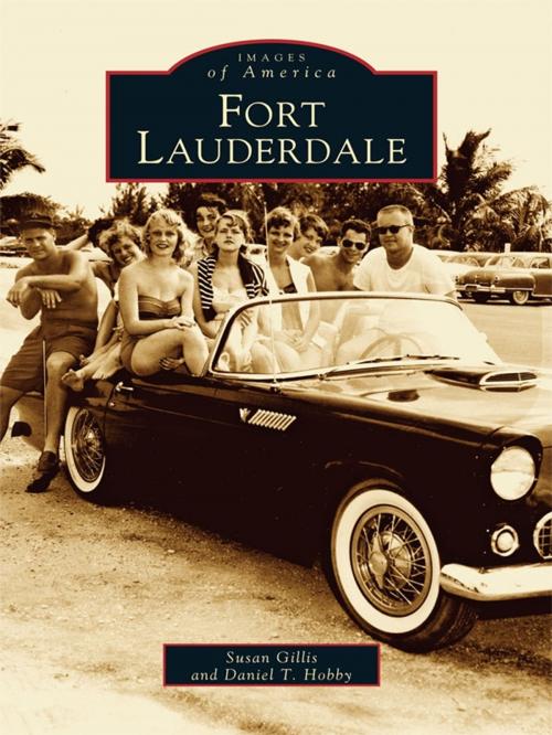Cover of the book Fort Lauderdale by Susan Gillis, Daniel T. Hobby, Arcadia Publishing Inc.