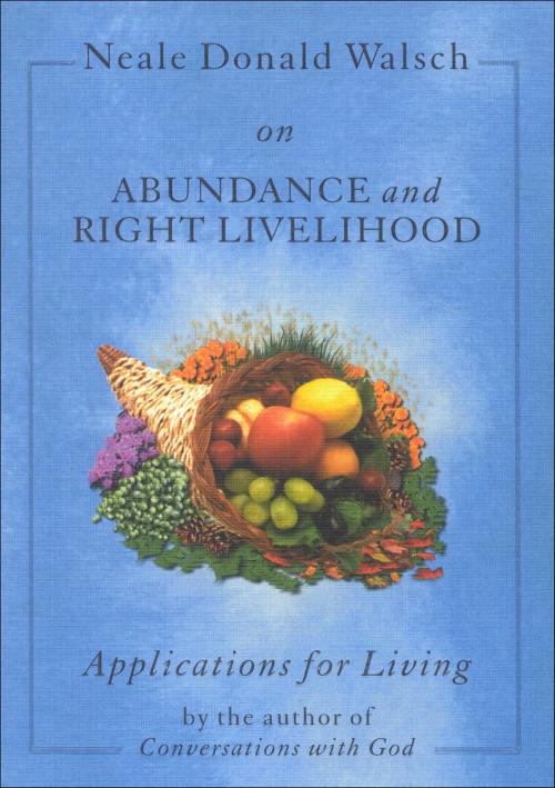 Cover of the book Neale Donald Walsch on Abundance and Right Livelihood by Neale Donald Walsch, Hampton Roads Publishing