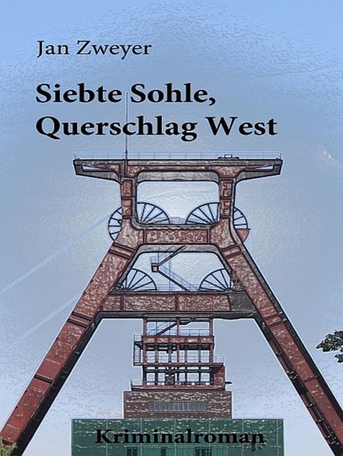 Cover of the book Siebte Sohle, Querschlag West by Jan Zweyer, XinXii-GD Publishing