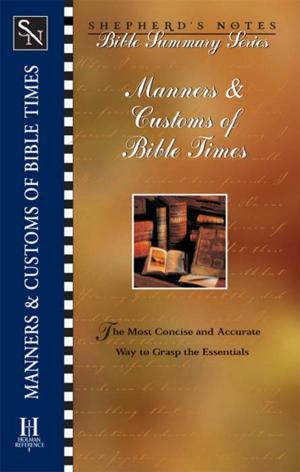 Cover of the book Shepherd's Notes: Manners & Customs of Bible Times by None Grace Dola Balogun None, None Lisa Hainline None