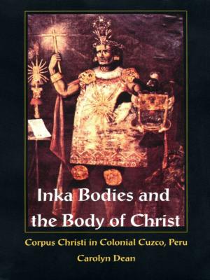 Cover of the book Inka Bodies and the Body of Christ by Gilbert M. Joseph, Jürgen Buchenau
