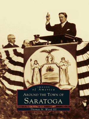 Cover of the book Around the Town of Saratoga by David Yonke