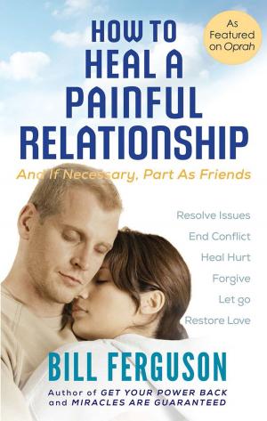 Cover of the book How To Heal A Painful Relationship by Shane Kelly