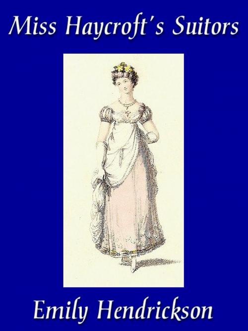 Cover of the book Miss Haycroft's Suitors by Emily Hendrickson, Belgrave House