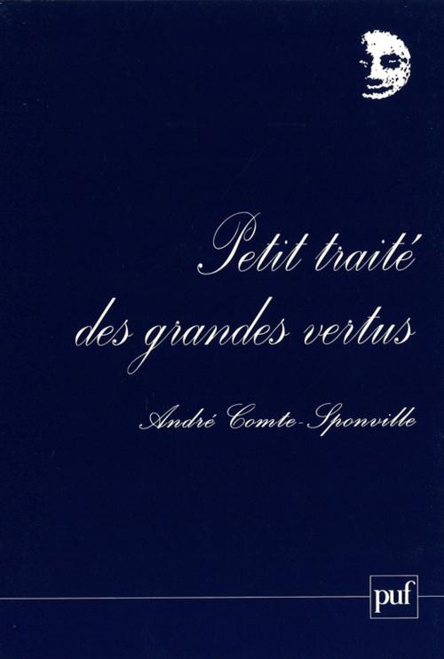 Cover of the book Petit traité des grandes vertus by André Comte-Sponville, Presses Universitaires de France