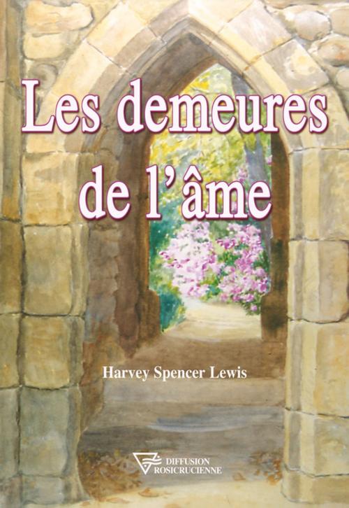 Cover of the book Les demeures de l'âme by Harvey Spencer Lewis, Diffusion rosicrucienne