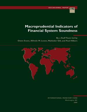 Cover of the book Macroprudential Indicators of Financial System Soundness by D. Mr. Folkerts-Landau, Donald Mr. Mathieson, Morris Mr. Goldstein, Liliana Ms. Rojas-Suárez, José Saúl Mr. Lizondo, Timothy Mr. Lane