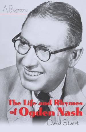 Cover of the book The Life and Rhymes of Ogden Nash by Plinio Apuleyo Mendoza, Carlos Alberto Montaner, Alvaro Vargas Llosa