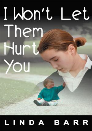 Cover of the book I Won't Let Them Hurt You by Judy R. De Wit