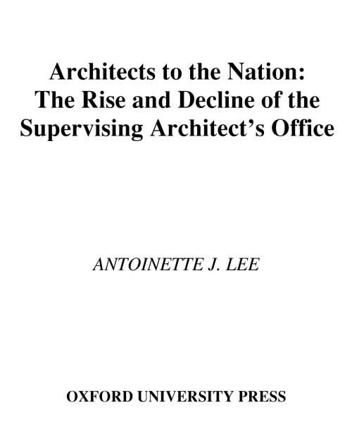 Cover of the book Architects to the Nation by Antoinette J. Lee, Oxford University Press