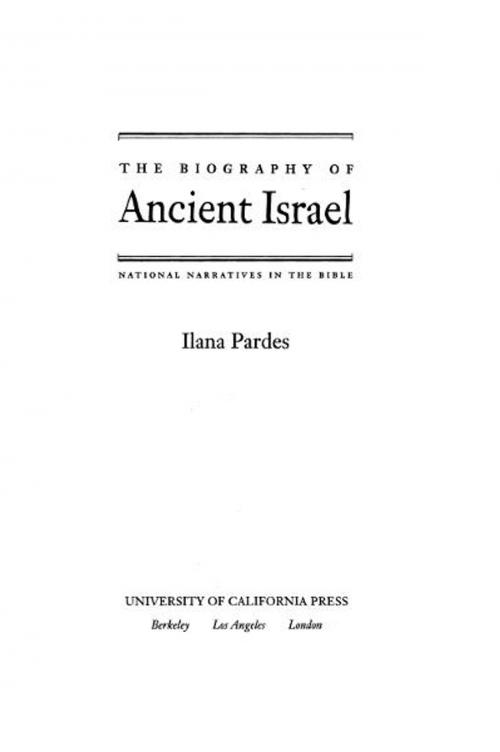 Cover of the book The Biography of Ancient Israel by Ilana Pardes, University of California Press