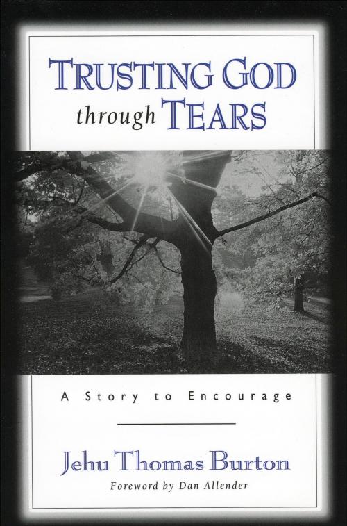 Cover of the book Trusting God through Tears by Jehu Thomas Burton, Baker Publishing Group
