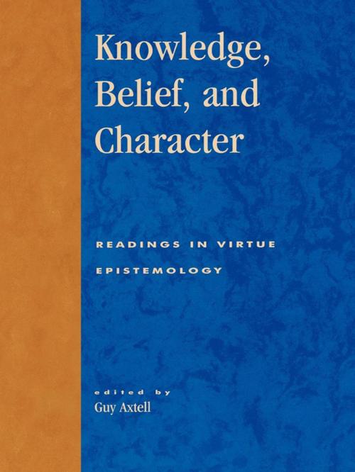 Cover of the book Knowledge, Belief, and Character by Alvin Goldman, Ernest Sosa, Hilary Kornblith, John Greco, Jonathan Dancy, Laurence Bonjour, Linda Zagrebsky, James Montmarquet, Chirstopher Hookway, Ricard Paul, Guy Axtell, Casey Swank, Julia Driver, Professor of Philosophy, Washington University in St. Louis, Rowman & Littlefield Publishers