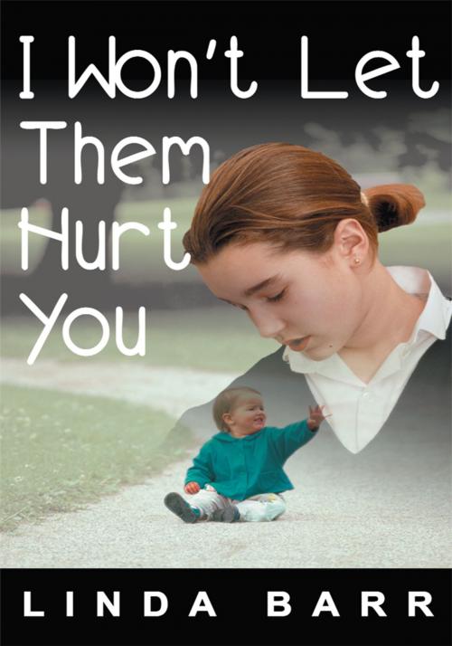 Cover of the book I Won't Let Them Hurt You by Linda Barr, iUniverse