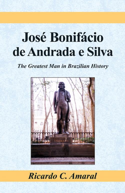 Cover of the book Jose Bonifacio De Andrada E Silva by Ricardo C. Amaral, Xlibris US