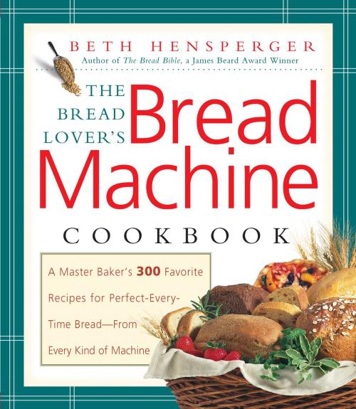 Cover of the book Bread Lover's Bread Machine Cookbook by Beth Hensperger, Harvard Common Press