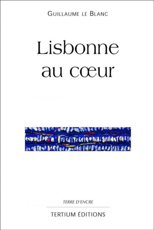 Cover of the book Lisbonne au coeur by Guillaume le Blanc, Editions du Laquet