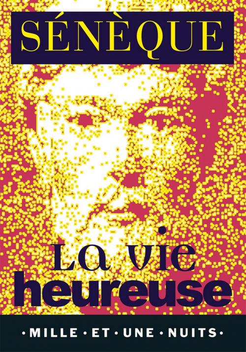 Cover of the book La Vie heureuse by Sénèque, Fayard/Mille et une nuits