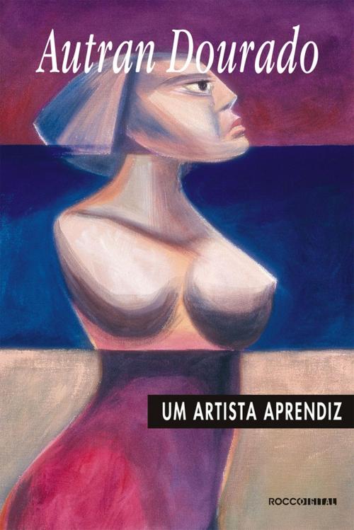 Cover of the book Um artista aprendiz by Autran Dourado, Rocco Digital