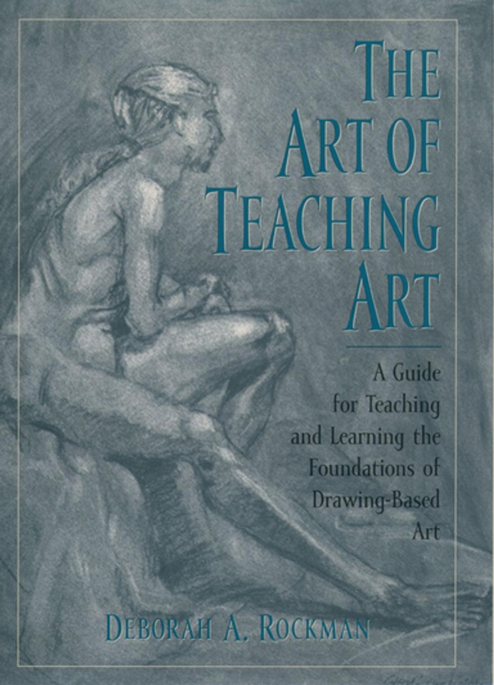 Big bigCover of The Art of Teaching Art : A Guide for Teaching and Learning the Foundations of Drawing-Based Art