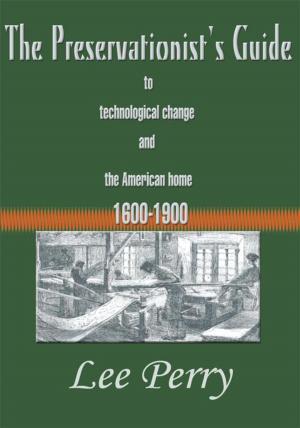 bigCover of the book The Preservationist's Guide to Technological Change and the American Home 1600-1900 by 