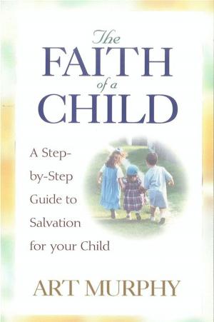 Cover of the book The Faith of a Child by David Peters, Arlene Peters