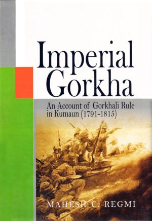 Cover of the book Imperial Gorkha: An Account of Gorkhali Rule in Kumaun (17911815) by Arjun Karki