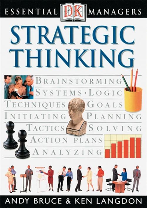 Cover of the book DK Essential Managers: Strategic Thinking by Andy Bruce, Ken Langdon, DK Publishing