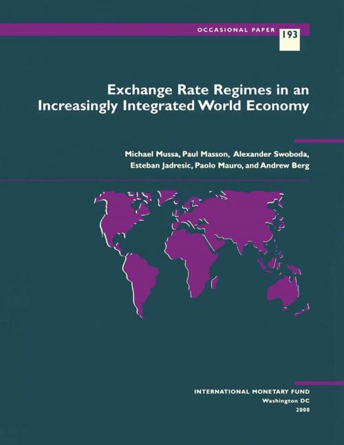 Cover of the book Exchange Rate Regimes in an Increasingly Integrated World Economy by Andrew Mr. Berg, Paolo Mr. Mauro, Michael Mr. Mussa, Alexander Mr. Swoboda, Esteban Mr. Jadresic, Paul Mr. Masson, INTERNATIONAL MONETARY FUND