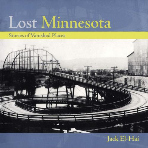 Cover of the book Lost Minnesota by Jack El-Hai, University of Minnesota Press