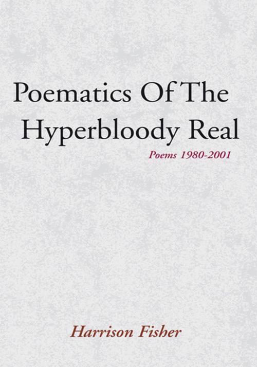 Cover of the book Poematics of the Hyperbloody Real by Harrison Fisher, Xlibris US