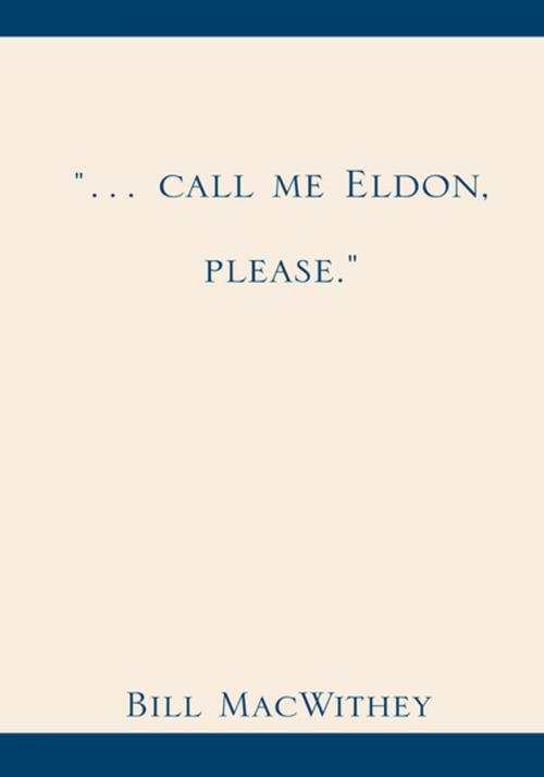 Cover of the book "… Call Me Eldon, Please." by Bill MacWithey, Xlibris US