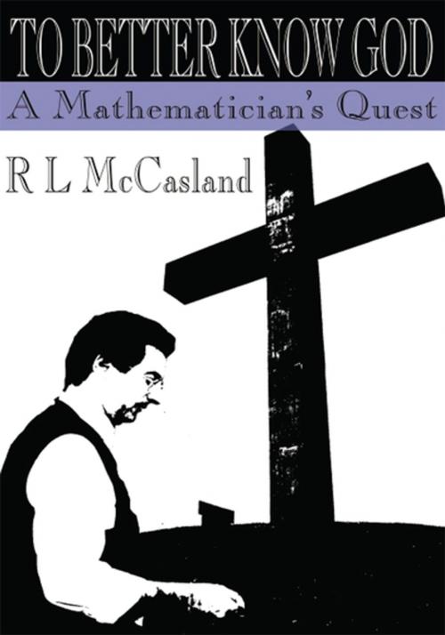 Cover of the book To Better Know God by R L McCasland, iUniverse