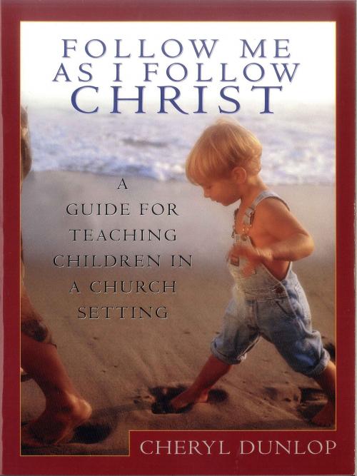 Cover of the book Follow Me As I Follow Christ by Cheryl Dunlop, Moody Publishers