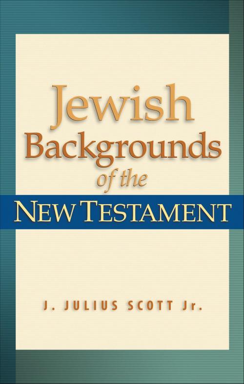Cover of the book Jewish Backgrounds of the New Testament by J. Julius Jr. Scott, Baker Publishing Group