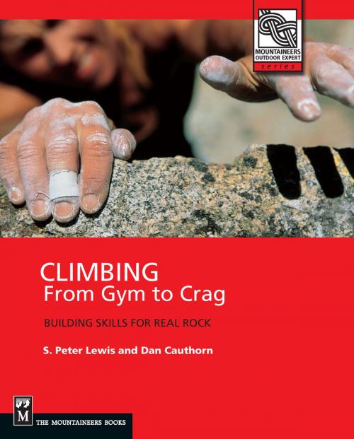 Cover of the book Climbing from Gym to Crag by S. Peter Lewis, Dan Cauthorn, Mountaineers Books