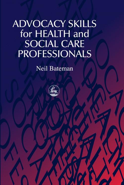 Cover of the book Advocacy Skills for Health and Social Care Professionals by Neil Bateman, Jessica Kingsley Publishers